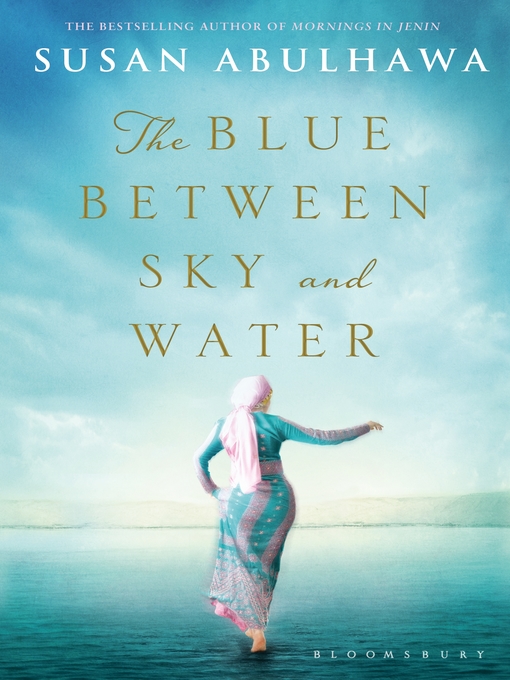 Title details for The Blue Between Sky and Water by Susan Abulhawa - Available